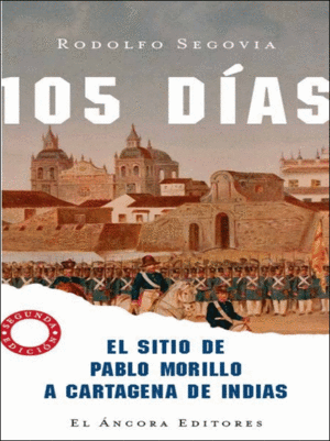 105 DÍAS. EL SITIO DE PABLO MORILLO A CARTAGENA DE INDIAS
