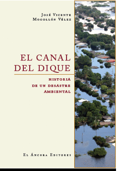 EL CANAL DEL DIQUE. HISTORIA DE UN DESASTRE AMBIENTAL
