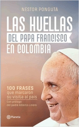 LAS HUELLAS DEL PAPA FRANCISCO EN COLOMBIA