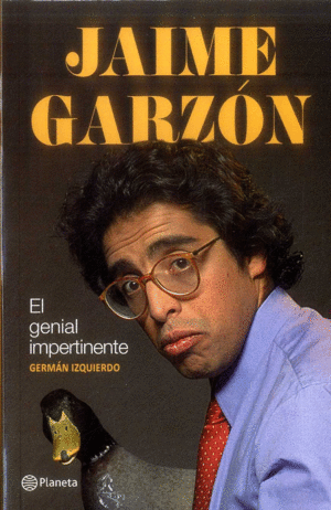 JAIME GARZON. EL GENIAL IMPERTINENTE
