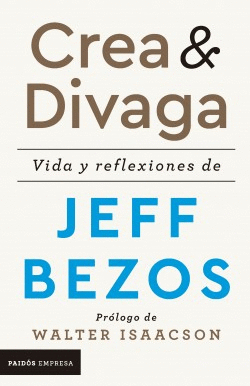 CREA Y DIVAGA. VIDA Y REFLEXIONES DE JEFF BEZOS
