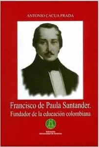 FRANCISCO DE PAULA SANTANDER: FUNDADOR DE LA EDUCACION COLOMBIANA