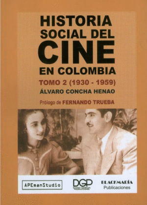 HISTORIA SOCIAL DEL CINE EN COLOMBIA TOMO 2 1930-1959