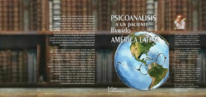 PSICOANÁLISIS A UN PACIENTE LLAMADO AMÉRICA LATINA