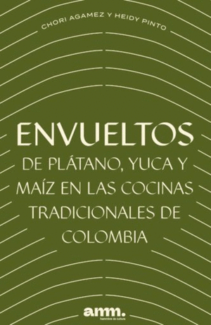 ENVUELTOS DE PLÁTANO, YUCA Y MAÍZ EN LAS COCINAS TRADICIONALES DE COLOMBIA