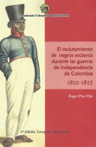 EL RECLUTAMIENTO DE NEGROS ESCLAVOS DURANTE LAS GUERRAS DE INDEPENDENCIA DE COLOMBIA 1810-1825