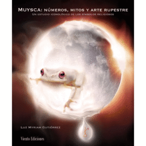 MUYSCA: NUMEROS, MITOS Y ARTE RUPESTRE