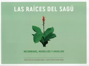 LAS RAÍCES DEL SAGÚ RECORRIDOS REGOCIJOS Y AMASIJOS