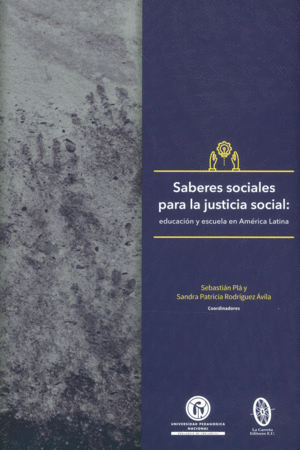 SABERES SOCIALES PARA LA JUSTICIA SOCIAL: EDUCACION Y ESCUELA EN AMERICA LATINA