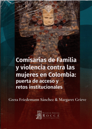 COMISARIAS DE FAMILIA Y VIOLENCIA CONTRA LAS MUJERES EN COLOMBIA: PUERTA DE ACCESO Y RETOS INSTITUCIONALES