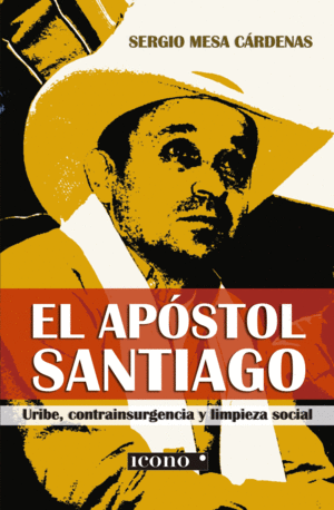 EL APÓSTOL SANTIAGO URIBE, CONTRAINSURGENCIA Y LIMPIEZA SOCIAL