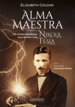 ALMA MAESTRA. MI EXTRAORDINARIO ENCUENTRO CON NIKOLA TESLA