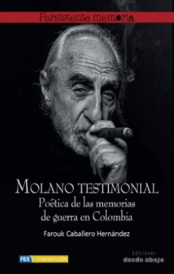 MOLANO TESTIMONIAL. POETICA DE LAS MEMORIAS DE GUERRA EN COLOMBIA