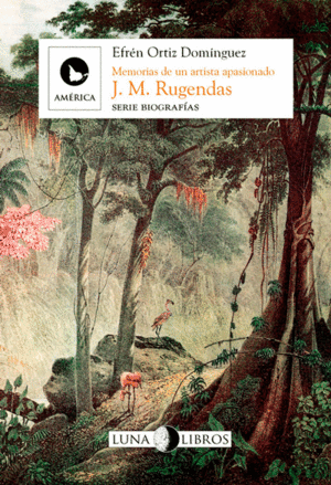 J. M. RUGENDAS. MEMORIAS DE UN ARTISTA APASIONADO