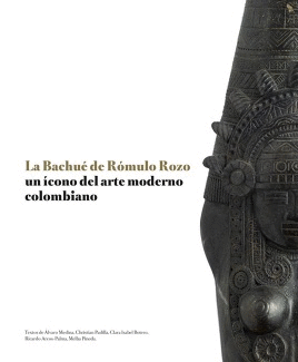 LA BACHUÉ DE RÓMULO ROZO. UN ÍCONO DEL ARTE MODERNO COLOMBIANO