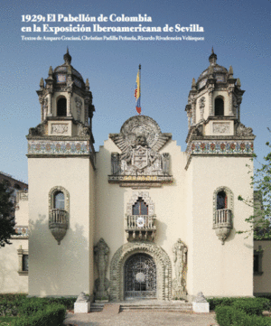 1929: EL PABELLON DE COLOMBIA EN LA EXPOSICION IBEROAMERICANADE SEVILLA