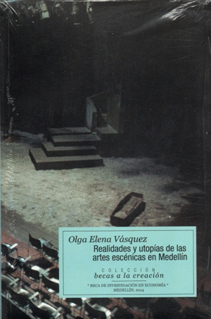 REALIDADES Y UTOPIAS DE LAS ARTES ESCENICAS EN MEDELLIN