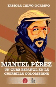 MANUEL PÉREZ. UN CURA ESPAÑOL EN LA GUERRILLA COLOMBIANA