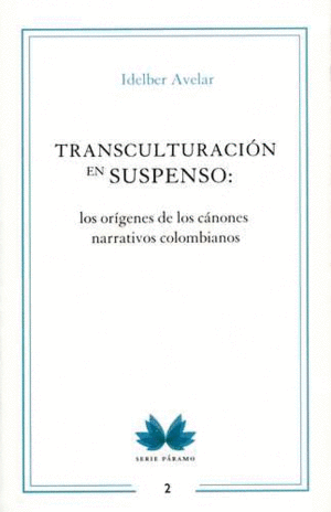TRANSCULTURACION EN SUSPENSO: LOS ORIGENES DE LOS CANONES NARRATIVOS COLOMBIANOS