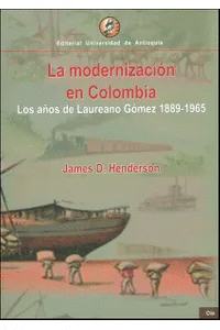 LA MODERNIZACIÓN EN COLOMBIA. LOS AÑOS DE LAUREANO GÓMEZ 1889-1965