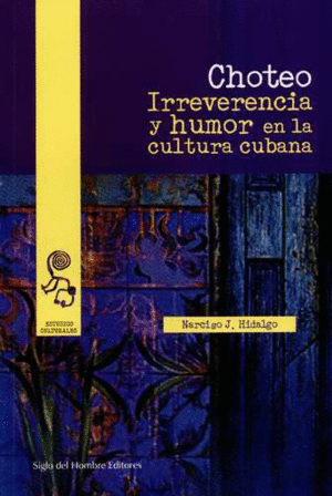CHOTEO. IRREVERENCIA Y HUMOR EN LA CULTURA CUBANA