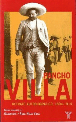 RETRATO AUTOBIOGRÁFICO 1894-1914 PANCHO VILLA
