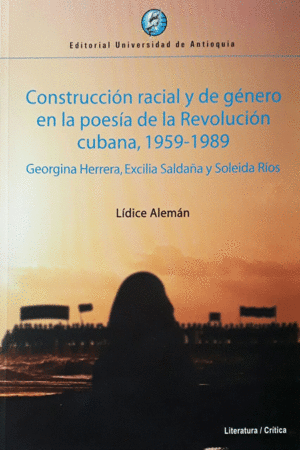 CONSTRUCCION RACIAL Y DE GENERO EN LA POESIA DE LA REVOLUCION CUBANA 1959-1989