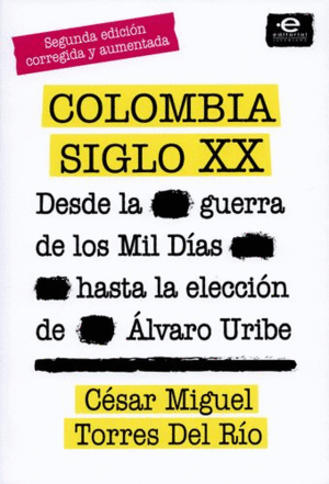 COLOMBIA SIGLO XX. DESDE LA GUERRA DE LOS MIL DÍAS HASTA LA ELECCIÓN DE ÁLVARO URIBE