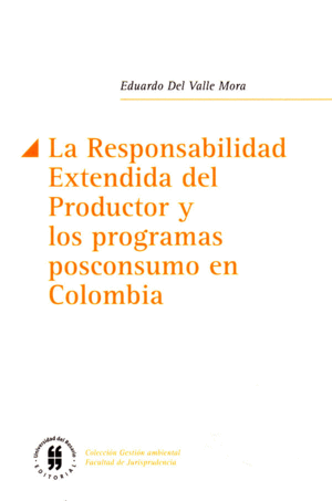 LA RESPONSABILIDAD DEL PRODUCTO DEL PRODUCTOR Y LOS PROGRAMAS POSCONSUMO EN COLOMBIA