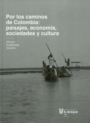 POR LOS CAMINOS DE COLOMBIA: PAISAJES, ECONOMIA, SOCIEDADES Y CULTURA