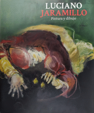 LUCIANO JARAMILLO. PINTURA Y DIBUJO