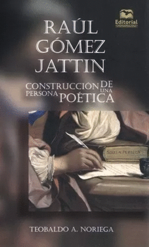 RAÚL GÓMEZ JATTIN CONSTRUCCIÓN DE UNA PERSONA POÉTICA