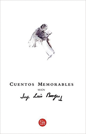 CUENTOS MEMORABLES SEGÚN JORGE LUIS BORGES (3595)