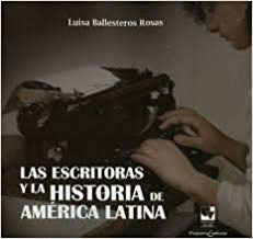 LAS ESCRITORAS Y LA HISTORIA DE AMERICA LATINA