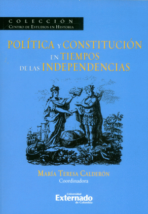 POLITICA Y CONSTITUCION EN TIEMPOS DE LAS INDEPENDENCIAS