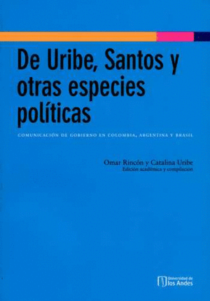 DE URIBE, SANTOS Y OTRAS ESPECIES POLÍTICAS. COMUNICACIÓN DE GOBIERNO EN COLOMBIA, ARGENTINA Y BRASIL