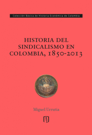 HISTORIA DEL SINDICATO EN COLOMBIA 1850- 2013