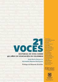 21 VOCES. HISTORIAS DE VIDA SOBRE 40 AÑOS DE EDUCACION EN COLOMBIA