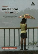 TEJIDOS MEDIATICOS DE LO NEGRO