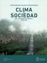 CLIMA Y SOCIEDAD EN LA SABANA DE BOGOTA 1690-1870