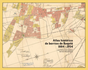 ATLAS HISTORICO DE BARRIOS DE BOGOTA 1884-1954