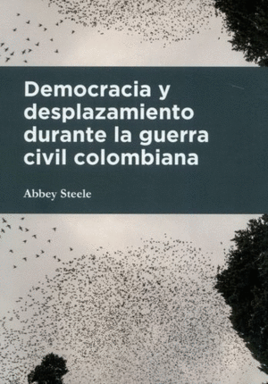 DEMOCRACIA Y DESPLAZAMIENTO DURANTE LA GUERRA CIVIL COLOMBIANA