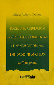 HACIA UNA REGULACION DE RIESGO SOCIO AMBIENTAL Y FINANZAS VERDES PARA ENTIDADES FINANCIERAS EN COLOMBIA