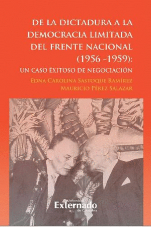 DE LA DICTADURA A LA DEMOCRACIA LIMITADA DEL FRENTE NACIONAL (1956-1959): UN CASO EXITOSO DE NEGOCIACIÓN