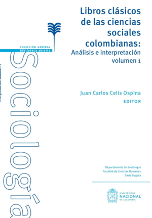LIBROS CLÁSICOS DE LAS CIENCIAS SOCIALES COLOMBIANAS ANÁLISIS E INTERPRETACIÓN VOLUMEN 1