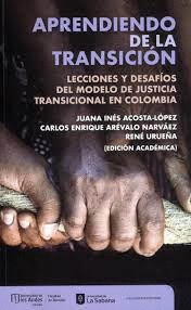 APRENDIENDO DE LA TRANSICIÓN: LECCIONES Y DESAFÍOS DEL MODELO DE JUSTICIA TRANSICIONAL EN COLOMBIA