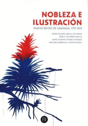 NOBLEZA E ILUSTRACIÓN. NUEVO REINO DE GRANADA, 1719-1819