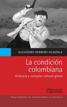 LA CONDICIÓN COLOMBIANA: VIOLENCIA Y CONSUMO CULTURAL GLOBAL