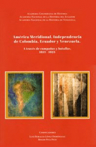 AMERICA MERIDIONAL INDEPENDENCIA DE COLOMBIA ECUADOR Y VENEZUELA VOLUMEN IV