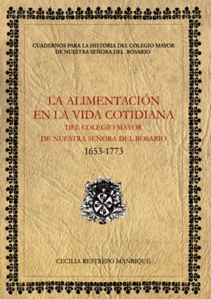 LA ALIMENTACION EN LA VIDA COTIDIANA DEL COLEGIO MAYOR DE NUESTRA SEÑORA DEL ROSARIO 1653-1773